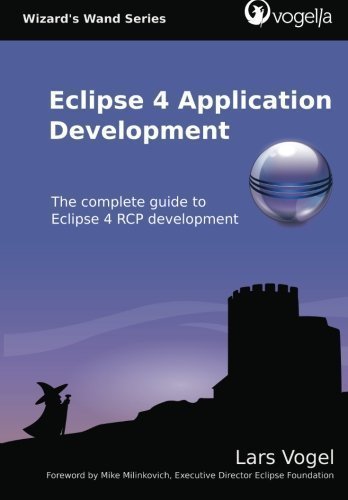 Eclipse 4 Application Development: The complete guide to Eclipse 4 RCP development (Volume 1) by Vogel, Lars (2012)