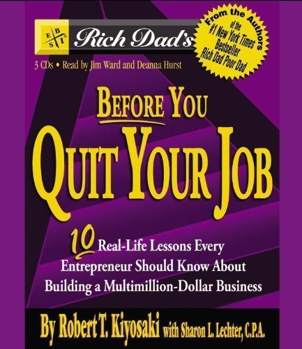Rich Dad's Before You Quit Your Job: 10 Real-Life Lessons Every Entrepreneur Should Know About Building a Multimillion-Dollar Business Abridged Edition by Kiyosaki, Robert T., Lechter, Sharon L. (2005)