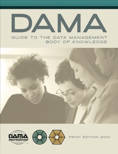 The DAMA Guide to the Data Management Body of Knowledge (DAMA-DMBOK) Print Edition 1st (first) Edition by DAMA International (2010)