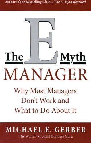 The E-Myth Manager: Why Management Doesn't Work - and What to Do About It by Gerber, Michael E. (1999)