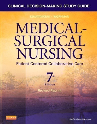 Clinical Decision-Making Study Guide for Medical-Surgical Nursing - Revised Reprint: Patient-Centered Collaborative Care, 7e 7th (seventh) Edition by Ignatavicius MS RN ANEF, Donna D., Conley, Patricia B., Le (2013)