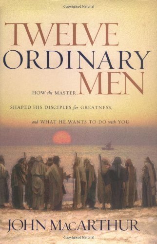 Twelve Ordinary Men by MacArthur, John (2002)