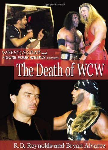 The Death of WCW: WrestleCrap and Figure Four Weekly Present . . . (WrestleCrap series) by Reynolds, R. D., Alvarez, Bryan (2004)