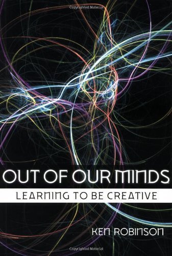 Out of Our Minds: Learning to be Creative 2nd (second) Edition by Robinson, Ken (2001)