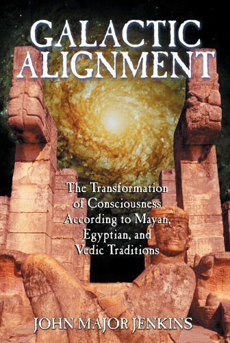 Galactic Alignment: The Transformation of Consciousness According to Mayan, Egyptian, and Vedic Traditions by Jenkins, John Major (2002) Paperback
