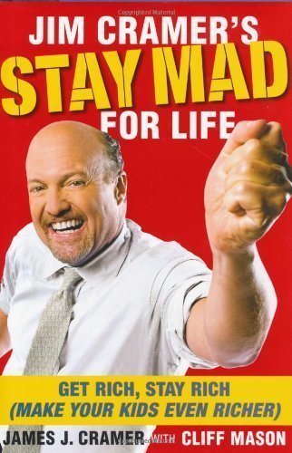Jim Cramer's Stay Mad for Life: Get Rich, Stay Rich (Make Your Kids Even Richer) 1st (first) Simon & Schuster Edition by Cramer, James J. (2007)