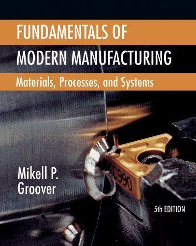 Fundamentals of Modern Manufacturing: Materials, Processes, and Systems 5th (fifth) Edition by Groover, Mikell P. (2012)