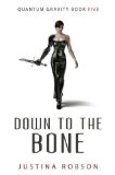 Down to the Bone (Quantum Gravity, Book 5) Original Edition by Robson, Justina (2011)