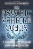 The Psychic Vampire Codex: A Manual of Magick and Energy Work 1st (first) Edition by Belanger, Michelle A (2004)