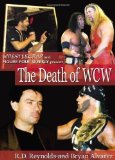The Death of WCW: WrestleCrap and Figure Four Weekly Present . . . (WrestleCrap series) by Reynolds, R. D., Alvarez, Bryan (2004)