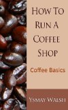 How to Run a Coffee Shop: Coffee Basics