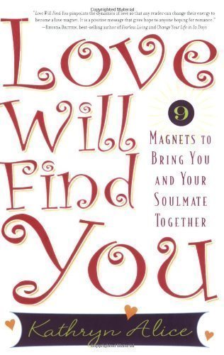 Love Will Find You: 9 Magnets to Bring You and Your Soulmate Together by Alice, Kathryn (2006)