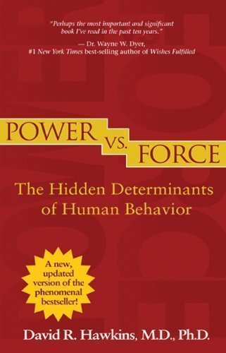 Power vs. Force: The Hidden Determinants of Human Behavior by Hawkins, David R Revised Edition (2012)