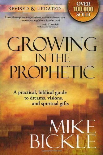GROWING IN THE PROPHETIC by BICKLE MIKE Rev Upd Edition (2008)