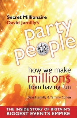 Party People: How We Make Millions from Having Fun - the Inside Story of Britain's Biggest Party Planning and Event Management Empire by David Jamilly (2010-10-30)
