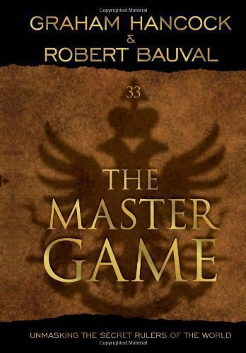The Master Game: Unmasking the Secret Rulers of the World by Hancock, Graham, Bauval, Robert (2011)