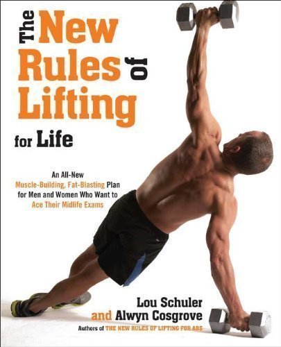 The New Rules of Lifting For Life: An All-New Muscle-Building, Fat-Blasting Plan for Men and Women Who Want to AceTheir Midlife Exams by Cosgrove, Lou Schuler and Alwyn 1st (first) Edition (2012)