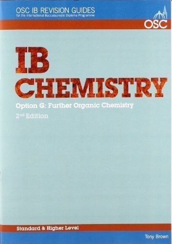 IB Chemistry Option G: Further Organic Chemistry Standard and Higher Level (OSC IB Revision Guides for the International Baccalaureate Diploma) by Brown, Tony 2nd (second) Edition (2008)