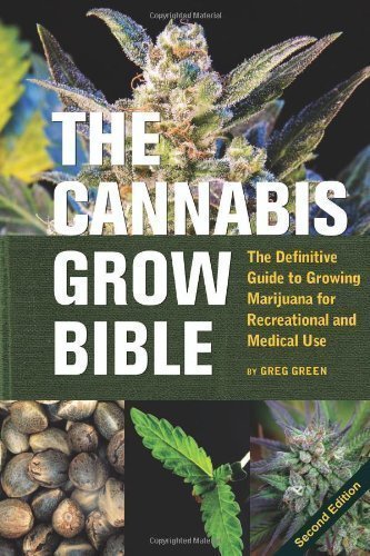Cannabis Grow Bible, The: Definitive Guide to Growing Marijuana for Recreational and Medical Use by Greg Green 2nd (second) Edition (2009)