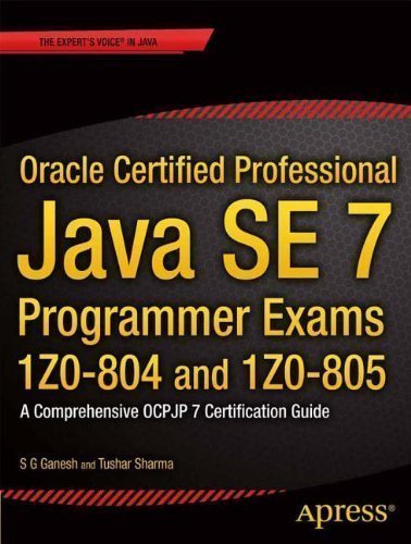 Oracle Certified Professional Java SE7 Programmer Exams 1Z0-804 and 1Z0-805: A Comprehensive OCPJP 7 Certification Guide by Ganesh, S G, Sharma, Tushar 1st (first) New Edition (2013)
