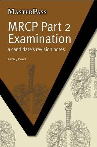 MRCP Part 2 Examination: a Candidate's Revision Notes (MasterPass) by Ashley Bond (2011)