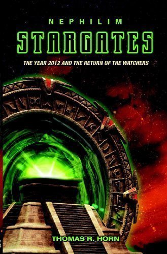 Nephilim Stargates: The Year 2012 and the Return of the Watchers by Horn Thomas R (2007)