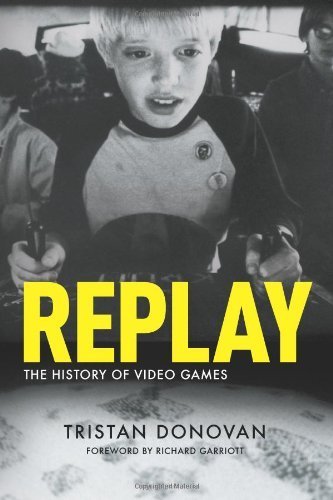 Replay: The History of Video Games by Donovan, Tristan [2010]