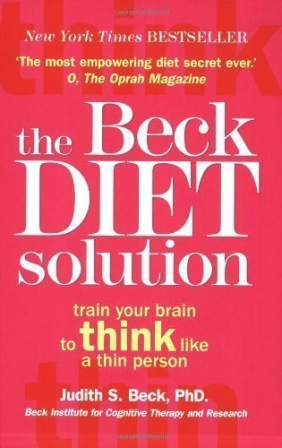 The Beck Diet Solution: Train your brain to think like a thin person by Beck, Judith S. (2008)