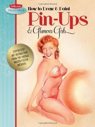 How to Draw & Paint Pin-ups & Glamour Girls: Step-by-step art instruction with a vintage touch (Walter Foster Collectibles) by Foster, Walter T, Willis, Fritz, MacPherson, Earl, White, Cl (2011)