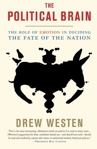 The Political Brain The Role Of Emotion In Deciding The Fate Of The Nation by Drew Westen Reprint Edition (2008)