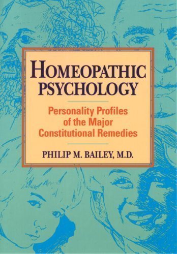 Homeopathic Psychology: Personalities of the Major Constitutional Remedies by Bailey, Philip (1996)