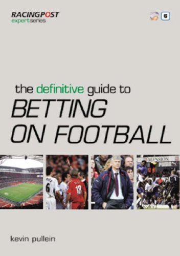 The Definitive Guide to Betting on Football (Racing Post Expert Series) of Kevin Pullein on 11 September 2009