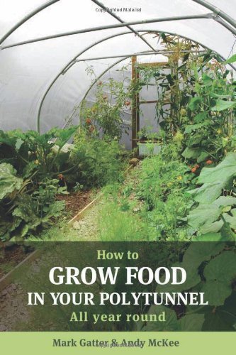 How to Grow Food in Your Polytunnel of Mark Gatter, Andy McKee on 01 October 2010