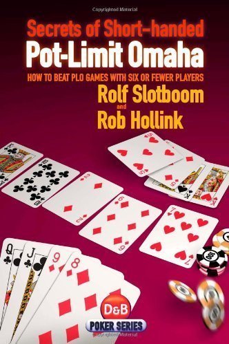 Secrets of Short-handed Pot-limit Omaha: How to Beat PLO Games with Six or Fewer Players (D&B Poker) of Slotboom, Rolf, Hollink, Rob 1st (first) Edition on 31 July 2009