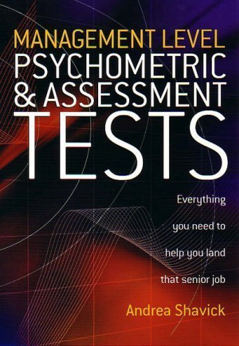 Management Level Psychometric & Assessment Tests: Everything you need to help you land that senior job of Shavick, Andrea on 29 July 2005