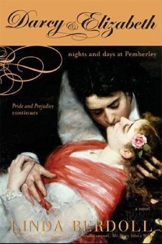 Darcy & Elizabeth: Nights and Days at Pemberley (Pride & Prejudice Continues) of Linda Berdoll on 01 May 2006