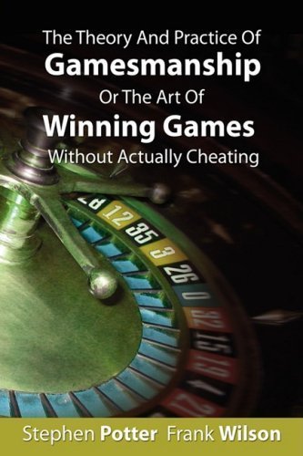 The Theory And Practice Of Gamesmanship Or The Art Of Winning Games Without Actually Cheating of Potter, Stephen on 24 October 2008