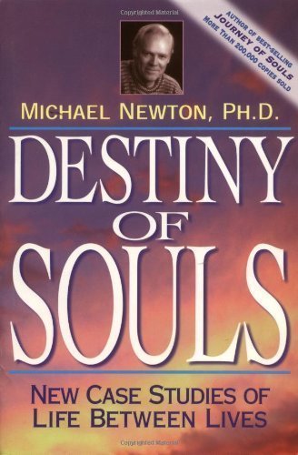 Destiny of Souls: New Case Studies of Life Between Lives of Newton, Ph.D. Michael 2 Sub Edition on 30 June 2000