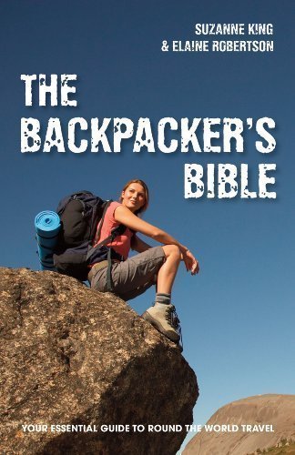 Backpacker's Bible, The: Your Essential Guide to Round the World Travel of Suzanne King on 01 November 2010