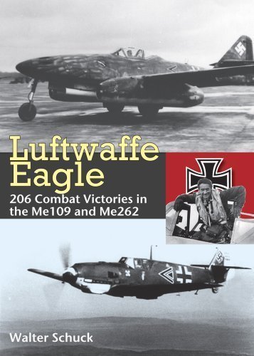 Luftwaffe Eagle: 206 Combat Victories in the Me 109 and Me262 of Schuck, Walter on 01 October 2008