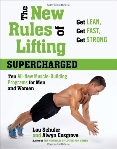 The New Rules of Lifting Supercharged: Ten All-New Muscle-Building Programs for Men and Women of Schuler, Lou, Cosgrove, Alwyn on 27 December 2012