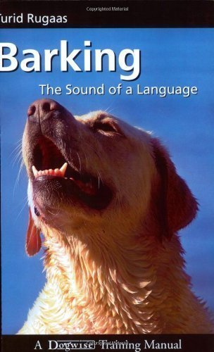Barking, the Sound of a Language (Dogwise Training Manual) of Rugaas, Turid on 15 March 2008