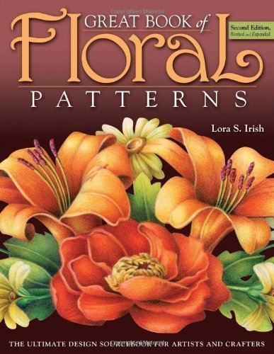 Great Book of Floral Patterns of Lora S. Irish 2nd (second) Edition on 07 February 2010