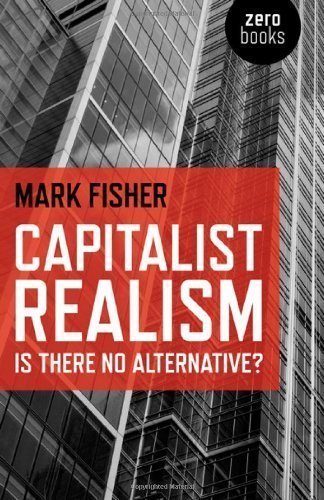 Capitalist Realism: Is There No Alternative? (Zero Books) of unknown on 27 November 2009