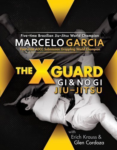 X-guard: For Brazilian Jiu-jitsu, No Gi Grappling, and Mixed Martial Arts of Marcelo Garcia, Erich Krauss on 02 May 2008