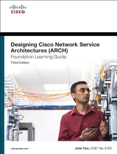 Designing Cisco Network Service Architectures (ARCH) Foundation Learning Guide: (Ccdp Arch 642-874) (Foundation Learning Guides) of Tiso, John 3rd (third) Edition on 01 November 2011