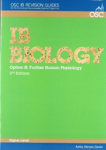 IB Biology - Option H: Further Human Physiology Higher Level (OSC IB Revision Guides for the International Baccalaureate Diploma) of Merson-Davies, Ashby 2nd (second) Edition on 27 January 2008