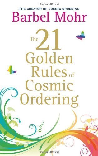The 21 Golden Rules for Cosmic Ordering of Mohr, Barbel on 03 January 2011