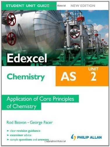 Edexcel AS Chemistry Student Unit Guide: Application of Core Principles of Chemistry: Unit 2 of Rod Beavon, George Facer on 27 April 2012