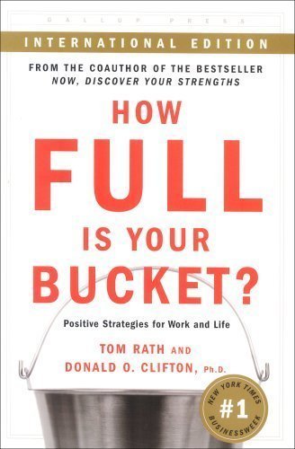 How Full Is Your Bucket: Positive Strategies for Work and Life of Tom Rath, Donald O. Clifton on 06 January 2005